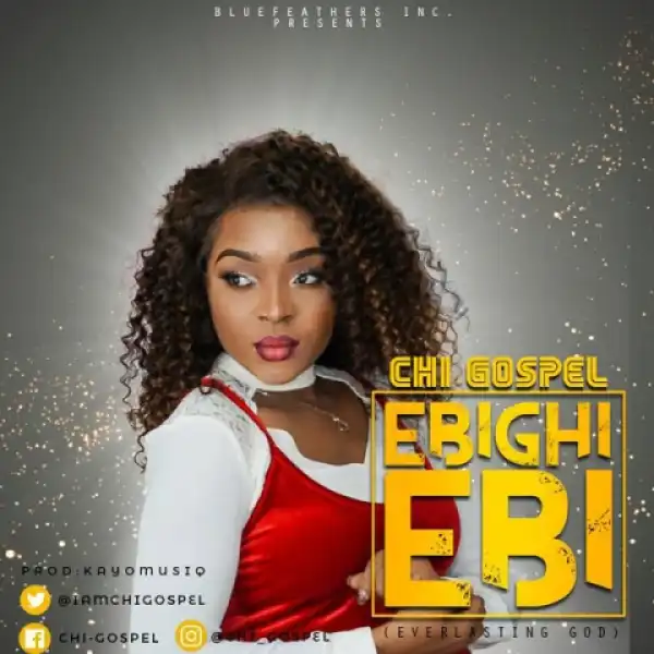 Chi-Gospel - Ebighi Ebi (Everlasting God)